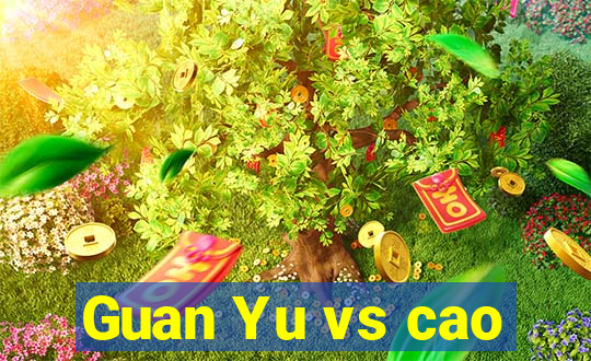 Guan Yu vs cao